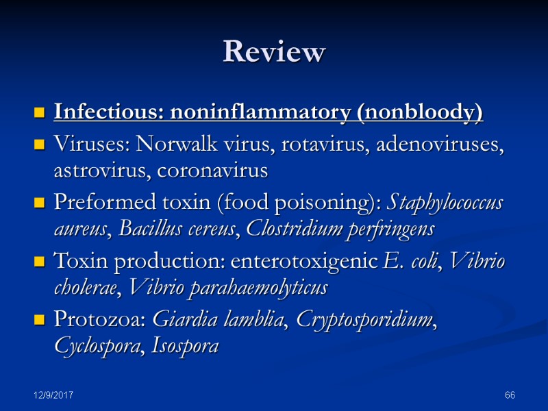 12/9/2017 66 Review Infectious: noninflammatory (nonbloody)  Viruses: Norwalk virus, rotavirus, adenoviruses, astrovirus, coronavirus